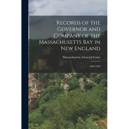 Records of the Governor and Company of the Massachusetts Bay in New England: 1642-1649 - Paperback