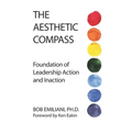 The Aesthetic Compass: Foundation of Leadership Action and Inaction - Paperback