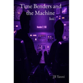 Time Benders and the Machine: Book I - Paperback