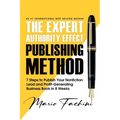 The Expert Authority Effect(TM) Publishing Method: 7 Steps to Publish Your Nonfiction Lead & Profit-Generating Business Book in 8 Weeks - Paperback