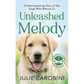 Unleashed Melody: A Heartwarming Story of the Dogs Who Rescue Us - Paperback