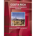 Costa Rica Mining Laws and Regulations Handbook Volume 1 Strategic Information, Basic Laws, Regulations - Paperback