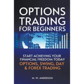 Options Trading for Beginners - The 7-Day Crash Course I Start Achieving Your Financial Freedoom Today I Options, Swing, Day & Forex Trading - Paperback