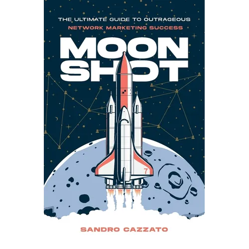 Moon Shot: The Ultimate Guide to Outrageous Network Marketing Success - Paperback