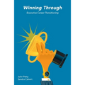 Winning Through: Executive Career Transitioning - Paperback
