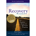 Recovery--The Sacred Art: The Twelve Steps as Spiritual Practice - Paperback