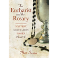 Eucharist and the Rosary: Mystery, Meditation, Power, Prayer - Paperback