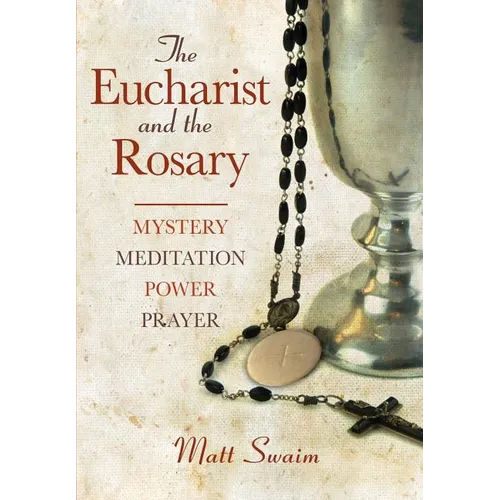 Eucharist and the Rosary: Mystery, Meditation, Power, Prayer - Paperback