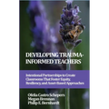 Developing Trauma-Informed Teachers: Intentional Partnerships to Create Classrooms That Foster Equity, Resiliency, and Asset-Based Approaches - Paperback