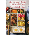 The Ultimate Bento Lunch Bible: 103 Delicious Recipes - Paperback