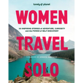 Lonely Planet Women Travel Solo: 30 Inspiring Stories of Adventure, Curiosity and the Power of Self-Discovery - Hardcover