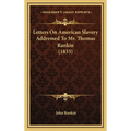 Letters On American Slavery Addressed To Mr. Thomas Rankin (1833) - Hardcover