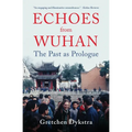 Echoes from Wuhan: The Past as Prologue - Paperback