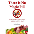 There Is No Magic Pill: The Healthy Way To Lose Weight, And Keep It Off For Good - Paperback