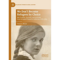 We Don't Become Refugees by Choice: MIA Truskier, Survival, and Activism from Occupied Poland to California, 1920-2014 - Paperback