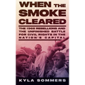When the Smoke Cleared: The 1968 Rebellions and the Unfinished Battle for Civil Rights in the Nation's Capital - Hardcover