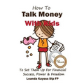 How To Talk Money with Kids: The Essential Guide to Your Child's Financial Freedom, Success and Power - Paperback
