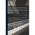 Irish Minstrels And Musicians: With Numerous Dissertations On Related Subjects - Paperback