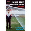 Small Time: A Life in the Football Wilderness - Paperback