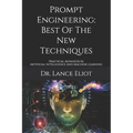 Prompt Engineering: Best Of The New Techniques: Practical Advances In Artificial Intelligence And Machine Learning - Paperback