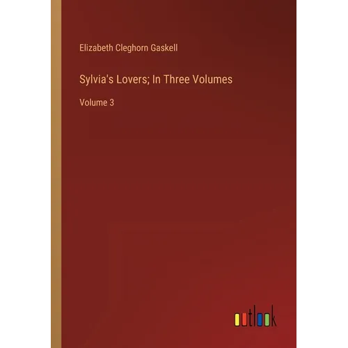 Sylvia's Lovers; In Three Volumes: Volume 3 - Paperback
