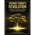The Organic Growth Revolution: A Systematic Approach for Organic Growth for Financial Advisors - Hardcover
