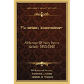 Victorious Mountaineer: A Memoir Of Harry Peirce Nichols 1850-1940 - Paperback