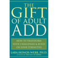 The Gift of Adult Add: How to Transform Your Challenges and Build on Your Strengths - Paperback