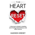 The Heart Reset: A Woman's Guide to Healing and Finding Extraordinary Love After Divorce - Paperback