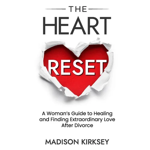 The Heart Reset: A Woman's Guide to Healing and Finding Extraordinary Love After Divorce - Paperback