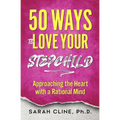 50 Ways to Love Your Stepchild: Approaching the Heart With a Rational Mind - Paperback
