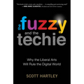 The Fuzzy and the Techie: Why the Liberal Arts Will Rule the Digital World - Paperback