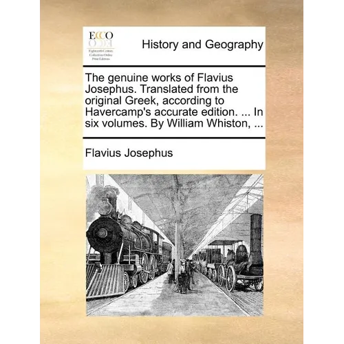 The Genuine Works of Flavius Josephus. Translated from the Original Greek, According to Havercamp's Accurate Edition. ... in Six Volumes. by William W - Paperback