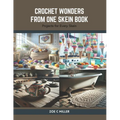 Crochet Wonders from One Skein Book: Projects for Every Skein - Paperback