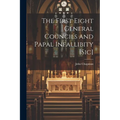 The First Eight General Councils and Papal Infallibity [Sic] - Paperback