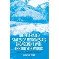 The Federated States of Micronesia's Engagement with the Outside World: Control, Self-Preservation and Continuity - Paperback