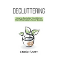Decluttering: How to Declutter Your Home More Minimalism, Fewer Books - Paperback