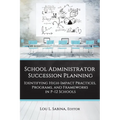 School Administrator Succession Planning: Identifying High-Impact Practices, Programs, and Frameworks in P-12 Schools - Paperback