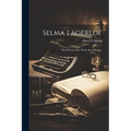 Selma Lagerlöf; the Woman, Her Work, Her Message, - Paperback