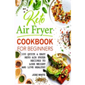 Keto Air Fryer Cookbook For Beginners: Quick & Easy Keto Air Fryer Recipes to Lose Weight and Live Healthy - Paperback