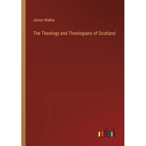 The Theology and Theologians of Scotland - Paperback