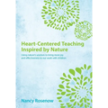 Heart-Centered Teaching Inspired by Nature: Using nature's wisdom to bring more joy and effectiveness to our work with children - Paperback