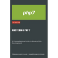 Mastering PHP 7: A Comprehensive Guide to Modern Web Development - Paperback