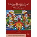 Indigenous Education Through Dance and Ceremony: A Mexica Palimpsest - Hardcover