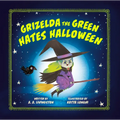 Grizelda the Green Hates Halloween - Hardcover