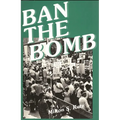 Ban the Bomb: A History of Sane, the Committee for a Sane Nuclear Policy, 1957-1985 - Paperback