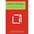 A Harmony Of The Books Of Samuel, Kings And Chronicles: The Books Of The Kings Of Judah And Israel - Paperback