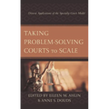 Taking Problem-Solving Courts to Scale: Diverse Applications of the Specialty Court Model - Paperback
