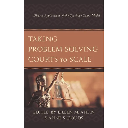 Taking Problem-Solving Courts to Scale: Diverse Applications of the Specialty Court Model - Paperback