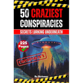 The 50 Craziest Conspiracies: Secrets Lurking Underneath - Paperback